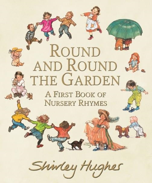 ROUND AND ROUND THE GARDEN: A FIRST BOOK OF NURSERY RHYMES | 9781406390315 | SHIRLEY HUGHES