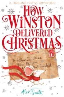 HOW WINSTON DELIVERED CHRISTMAS : A FESTIVE ADVENTURE | 9781529080858 | ALEX T. SMITH