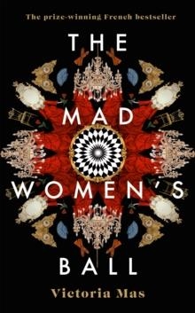 THE MAD WOMEN'S BALL : NOW AN AMAZON PRIME ORIGINAL FILM STARRING MELANIE LAURENT | 9780857527028 | VICTORIA MAS