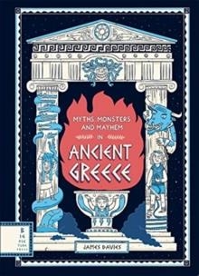 MYTHS, MONSTERS AND MAYHEM IN ANCIENT GREECE | 9781787416413 | JAMES DAVIES 