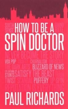 HOW TO BE A SPIN DOCTOR | 9781849549981 | PAUL RICHARDS