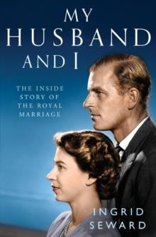 MY HUSBAND AND I: THE INSIDE STORY OF THE ROYAL MARRIAGE | 9781471159565 | INGRID SEWARD
