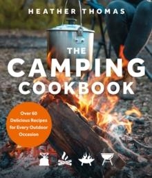 THE CAMPING COOKBOOK: OVER 60 DELICIOUS RECIPES FOR EVERY OUTDOOR OCCASION | 9780008467302 | HEATHER THOMAS