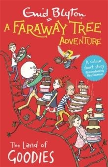 A FARAWAY TREE ADVENTURE COLOUR SHORT STORIES 05: THE LAND OF GOODIES | 9781444959840 | ENID BLYTON