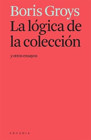 LA LÓGICA DE LA COLECCIÓN Y OTROS ENSAYOS | 9788412230581 | GROYS, BORIS