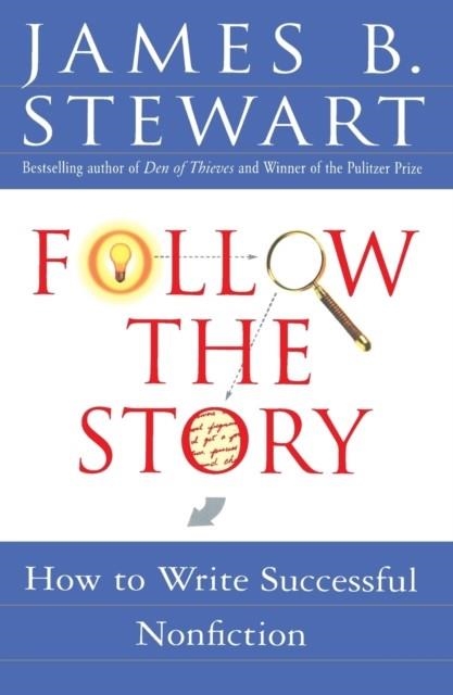 FOLLOW THE STORY: HOW TO WRITE SUCCESSFUL NONFICTION | 9780684850672 | JAMES B STEWART