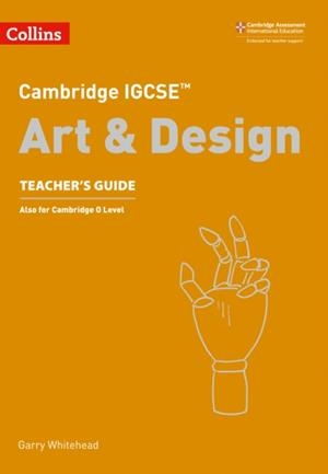 CAMBRIDGE IGCSE™ ART & DESIGN TEACHER’S GUIDE | 9780008250973 | VVAA