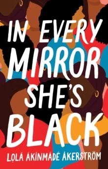 IN EVERY MIRROR SHE'S BLACK | 9781801108591 | LOLA AKINMADE AKERSTROM