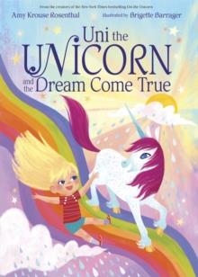 UNI THE UNICORN AND THE DREAM COME TRUE | 9781101936597 | AMY KROUSE ROSENTHAL