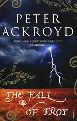 FALL OF TROY, THE | 9780099492757 | PETER ACKROYD