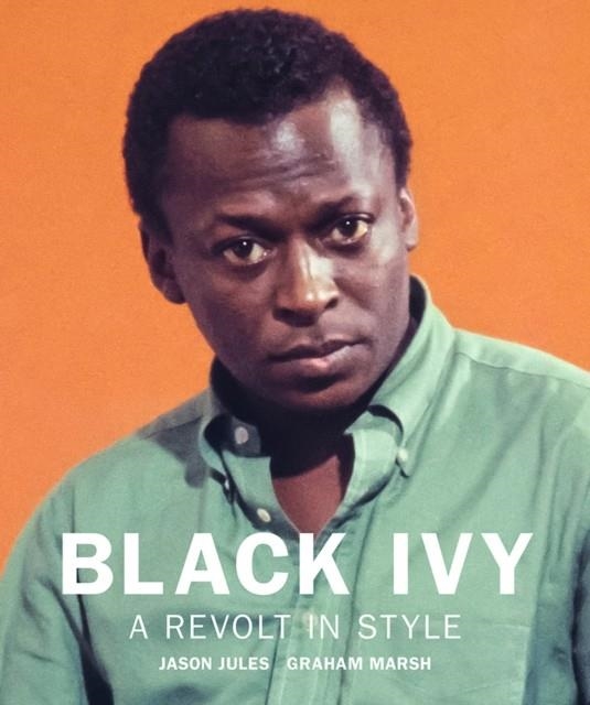 BLACK IVY: A REVOLT IN STYLE | 9781909526822 | JASON JULES