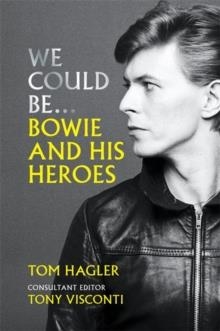 WE COULD BE... BOWIE AND HIS HEROES | 9781788402729 | TOM HAGLER