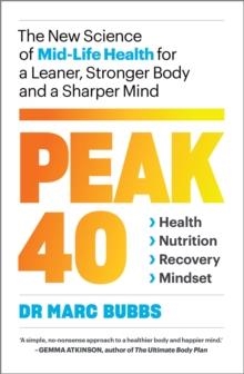 PEAK 40: THE NEW SCIENCE OF MID-LIFE HEALTH FOR A LEANER, STRONGER BODY AND A SHARPER MIND | 9781645020875 | MARC BUBBS