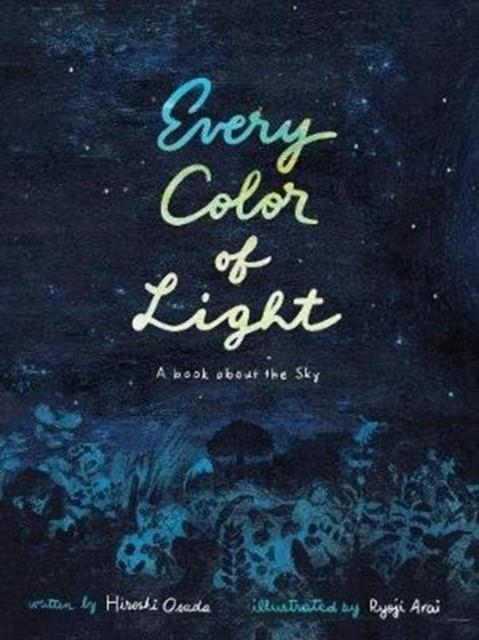 EVERY COLOR OF LIGHT : A BOOK ABOUT THE SKY | 9781592702916 | HIROSHI OSADA 