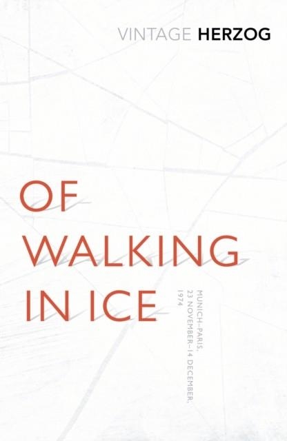 OF WALKING IN ICE : MUNICH - PARIS: 23 NOVEMBER - 14 DECEMBER, 1974 | 9781784870379 | WERNER HERZOG