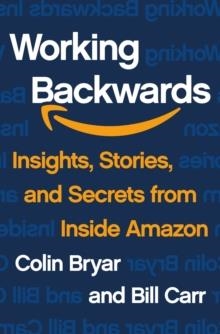WORKING BACKWARDS: INSIGHTS, STORIES AND SECRETS FROM INSIDE AMAZON | 9781250275714 | COLIN BRYAR, BILL CARR