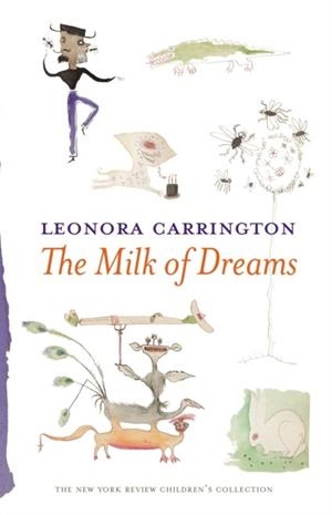 THE MILK OF DREAMS | 9781681370941 | LEONORA CARRINGTON