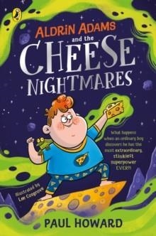 ALDRIN ADAMS AND THE CHEESE NIGHTMARES | 9780241441671 | PAUL HOWARD
