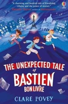 THE UNEXPECTED TALE OF BASTIEN BONLIVRE (1) | 9781474986489 | CLARE POVEY