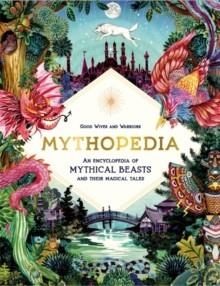 MYTHOPEDIA : AN ENCYCLOPEDIA OF MYTHICAL BEASTS AND THEIR MAGICAL TALES | 9781786276902 | GOOD WIVES AND WARRIORS