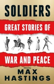 SOLDIERS : GREAT STORIES OF WAR AND PEACE | 9780008454227 | MAX HASTINGS