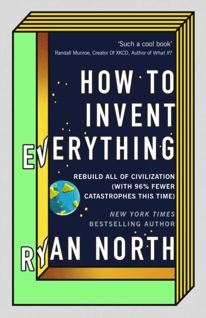 HOW TO INVENT EVERYTHING : REBUILD ALL OF CIVILIZATION (WITH 96% FEWER CATASTROPHES THIS TIME) | 9780753552568 | RYAN NORTH 