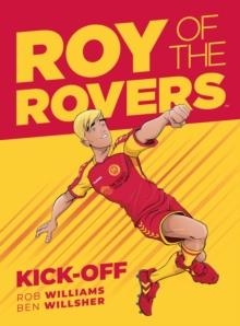 ROY OF THE ROVERS 01: KICK-OFF | 9781781086520 | ROB WILLIAMS