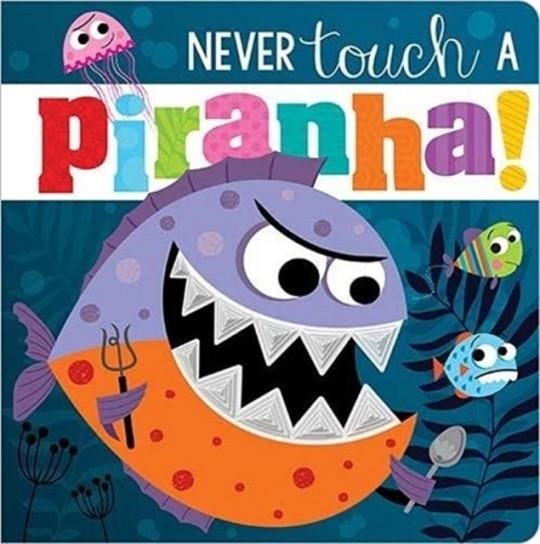 NEVER TOUCH A PIRANHA! | 9781800582613 | ROSIE GREENING