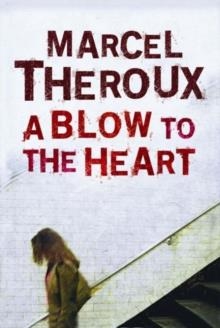BLOW TO THE HEART, A | 9780571229529 | MARCEL THEROUX