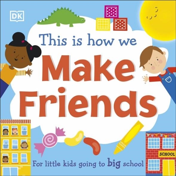 THIS IS HOW WE MAKE FRIENDS : FOR LITTLE KIDS GOING TO BIG SCHOOL | 9780241502655 | DK CHILDREN