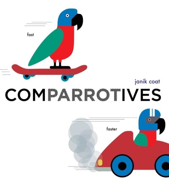 COMPARROTIVES (A GRAMMAR ZOO BOOK) | 9781419746437 | JANIK COAT