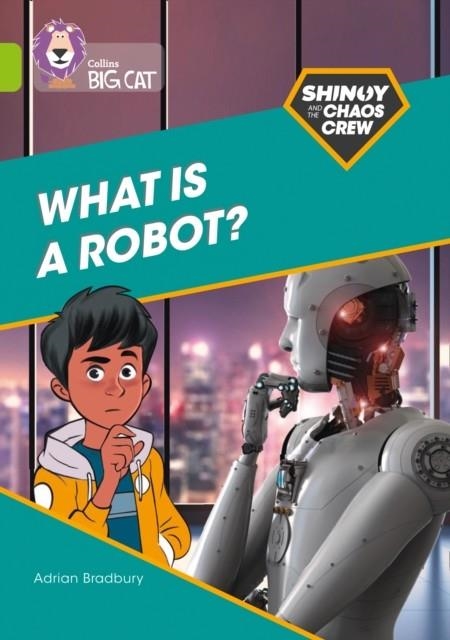 SHINOY AND THE CHAOS CREW - WHAT IS A ROBOT? -NON-FICTION-LIME - BAND 11 | 9780008454852 | ADRIAN BRADBURY