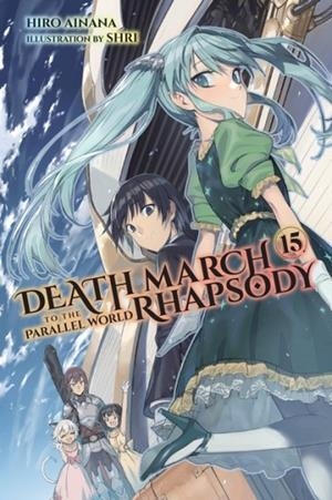 DEATH MARCH TO THE PARALLEL WORLD RHAPSODY, VOL. 15 (LIGHT NOVEL) | 9781975320829 | HIRO AINANA