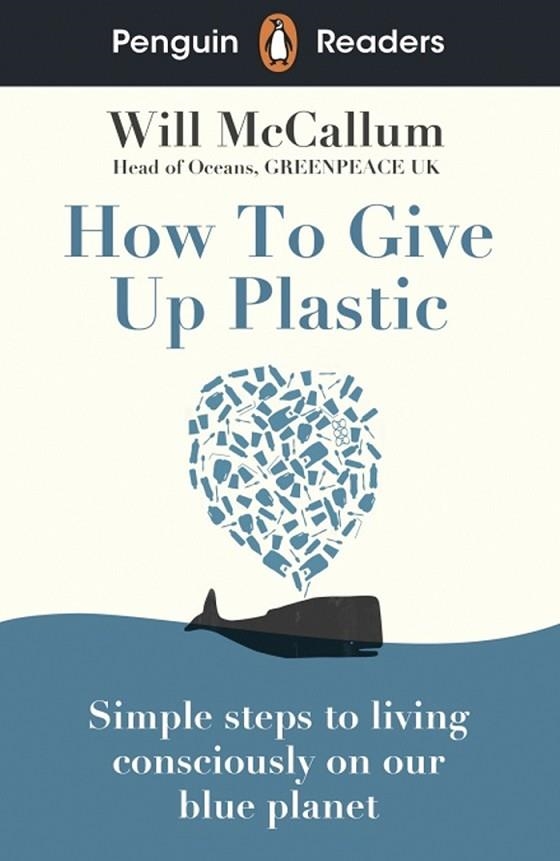 HOW TO GIVE UP PLASTIC, PENGUIN READERS B1 | 9780241520741 | WILL MCCALLUM