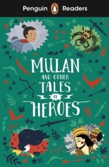 MULAN & OTHER TALES OF HEROES, PENGUIN READERS A1+ | 9780241543771 |  PENGUIN BOOKS