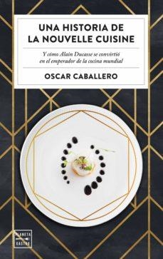 UNA HISTORIA DE LA NOUVELLE CUISINE | 9788408231059 | OSCAR CABALLERO