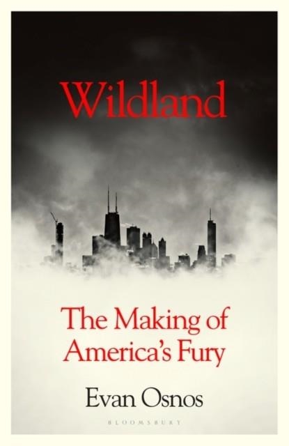 WILDLAND : THE MAKING OF AMERICA'S FURY | 9781526635501 | EVAN OSNOS