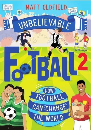 UNBELIEVABLE FOOTBALL 2 : HOW FOOTBALL CAN CHANGE THE WORLD | 9781526364234