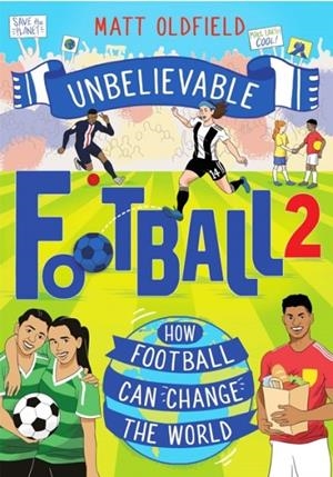 UNBELIEVABLE FOOTBALL 2 : HOW FOOTBALL CAN CHANGE THE WORLD | 9781526364234