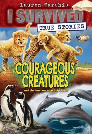 COURAGEOUS CREATURES (I SURVIVED TRUE STORIES) | 9781338317947