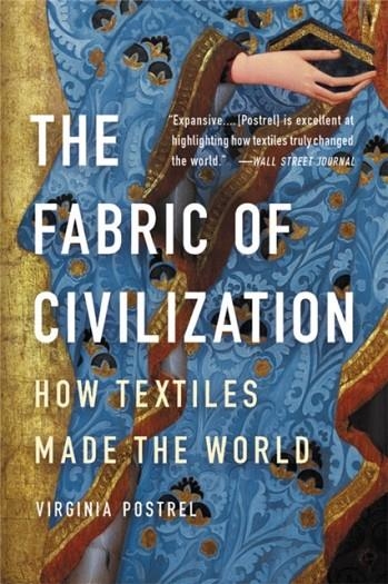 THE FABRIC OF CIVILIZATION : HOW TEXTILES MADE THE WORLD | 9781541617629 | VIRGINIA POSTREL