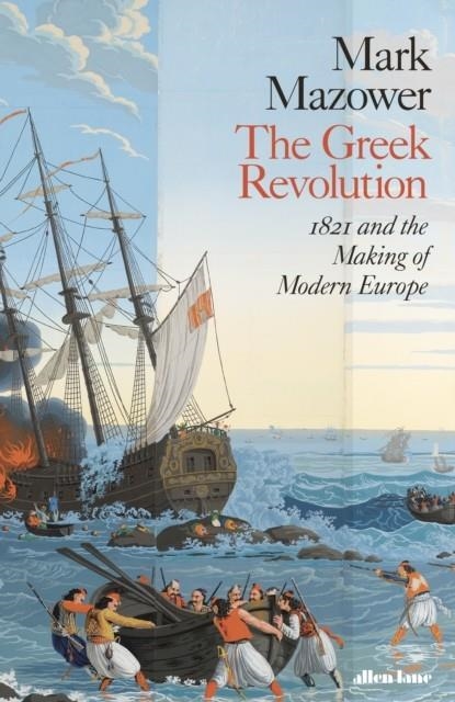 THE GREEK REVOLUTION : 1821 AND THE MAKING OF MODERN EUROPE | 9780241004104 | MARK MAZOWER