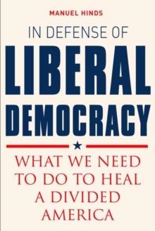 IN DEFENSE OF LIBERAL DEMOCRACY | 9781623545093 | MANUEL HINDS