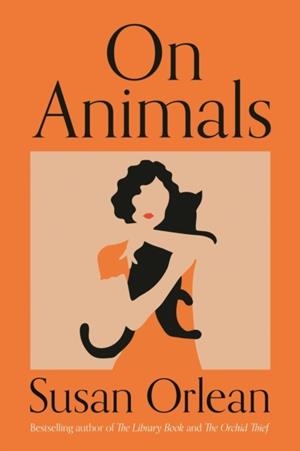 ON ANIMALS | 9781838955465 | SUSAN ORLEAN