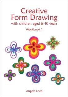 CREATIVE FORM DRAWING WITH CHILDREN AGED 6-10 : WORKBOOK 1 | 9781907359989 | ANGELA LORD