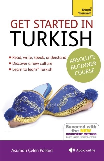 GET STARTED IN TURKISH ABSOLUTE BEGINNER COURSE: THE ESSENTIAL INTRODUCTION TO READING, WRITING, SPEAKING AND UNDERSTANDING A NEW LANGUAGE  | 9781444183207 | ÇELEN POLLARD, ASUMAN