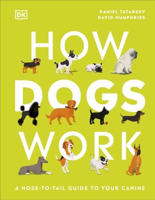 HOW DOGS WORK : A HEAD-TO-TAIL GUIDE TO YOUR CANINE | 9780241471197 | DANIEL TATARSKY