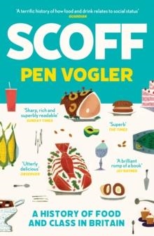 SCOFF : A HISTORY OF FOOD AND CLASS IN BRITAIN | 9781786496492 | PEN VOGLER