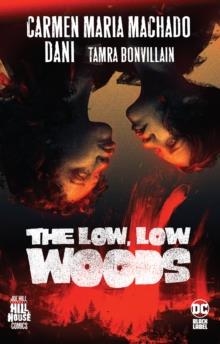 THE LOW, LOW WOODS | 9781779513120 | CARMEN MARIA MACHADO, STRIPS DANIE