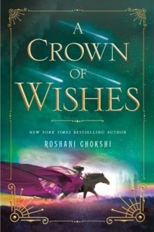 A CROWN OF WISHES | 9781250156099 | ROSHANI CHOKSHI 